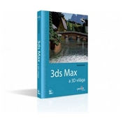 3ds MAX a 3D világa 3ds MAX a 3D világa